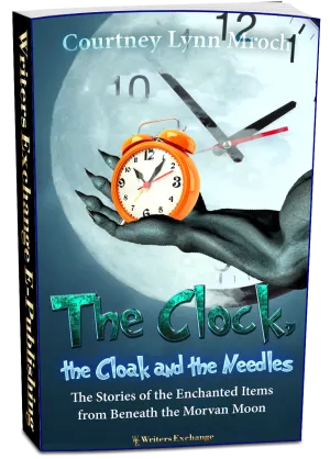 The Clock, the Cloak and the Needles: The Stories of the Enchanted Items from Beneath the Morvan Moon