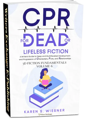 CPR for Dead or Lifeless Fiction: A Writer's Guide to Deep and Multifaceted Development and Progression of Characters, Plots, and Relationship