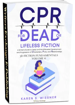 CPR for Dead or Lifeless Fiction: A Writer's Guide to Deep and Multifaceted Development and Progression of Characters, Plots, and Relationship